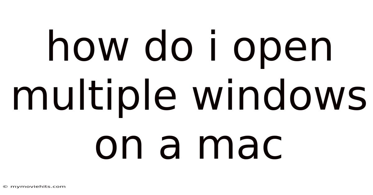 How Do I Open Multiple Windows On A Mac