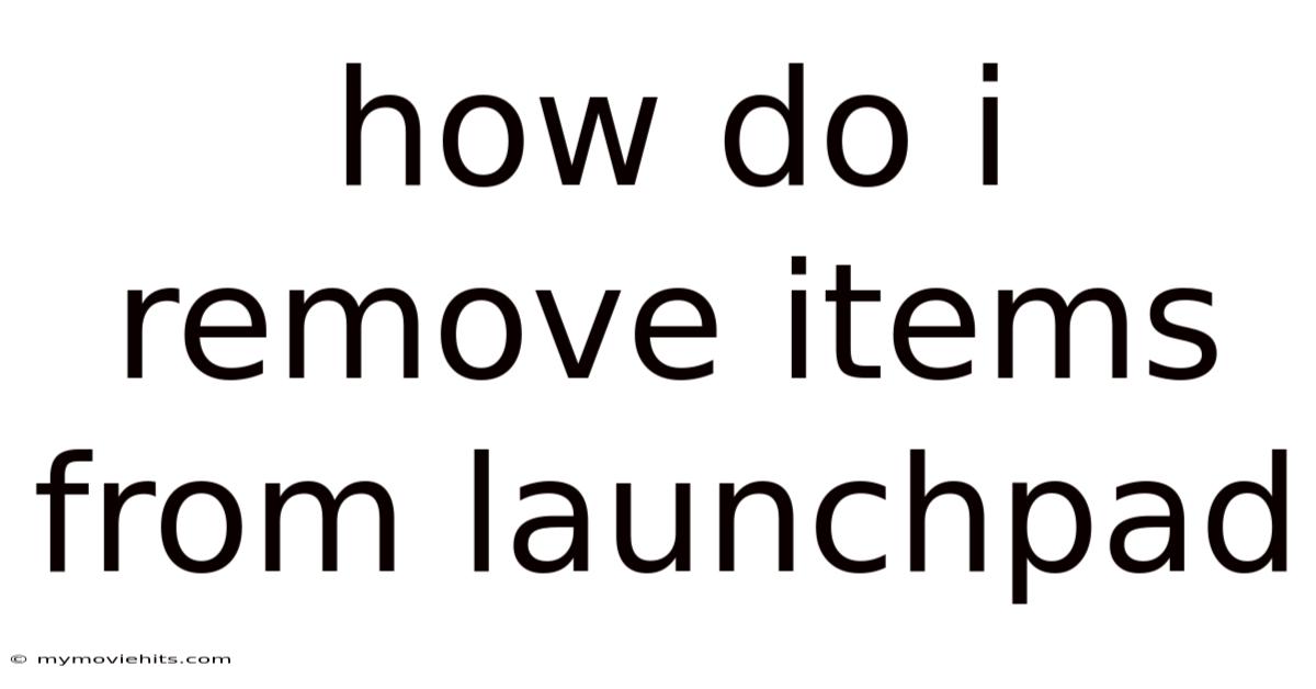 How Do I Remove Items From Launchpad