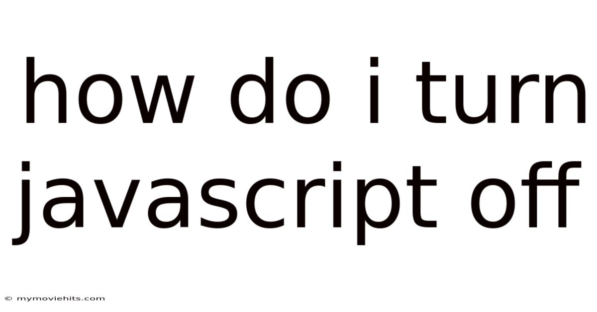 How Do I Turn Javascript Off