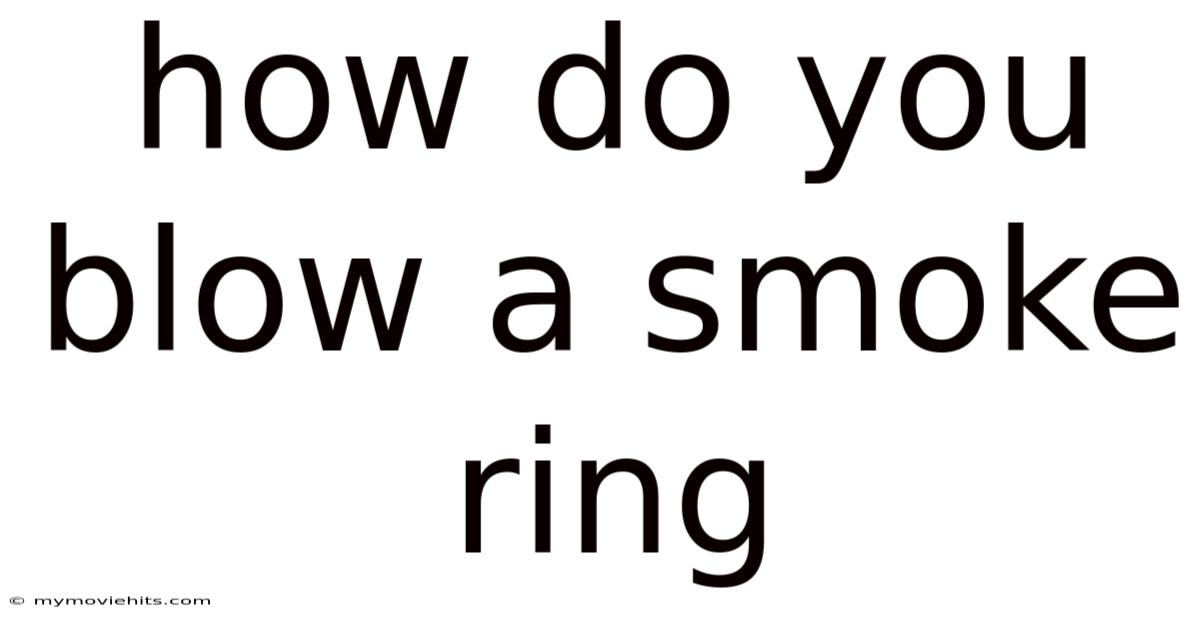 How Do You Blow A Smoke Ring