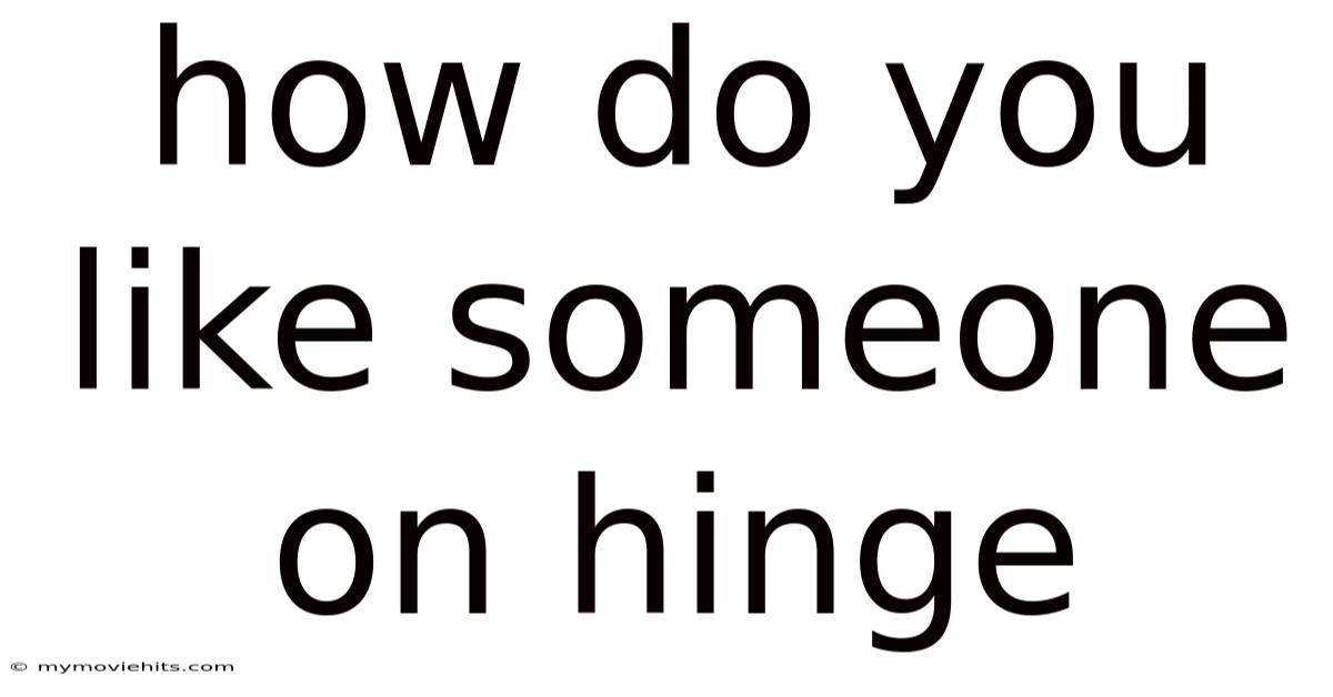 How Do You Like Someone On Hinge