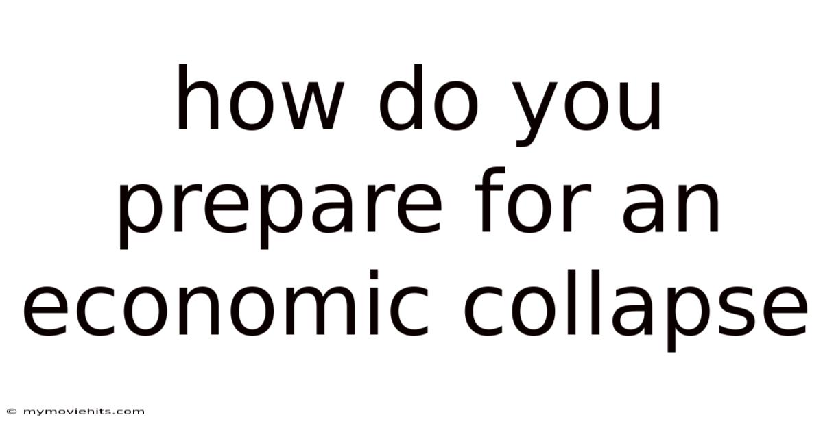 How Do You Prepare For An Economic Collapse