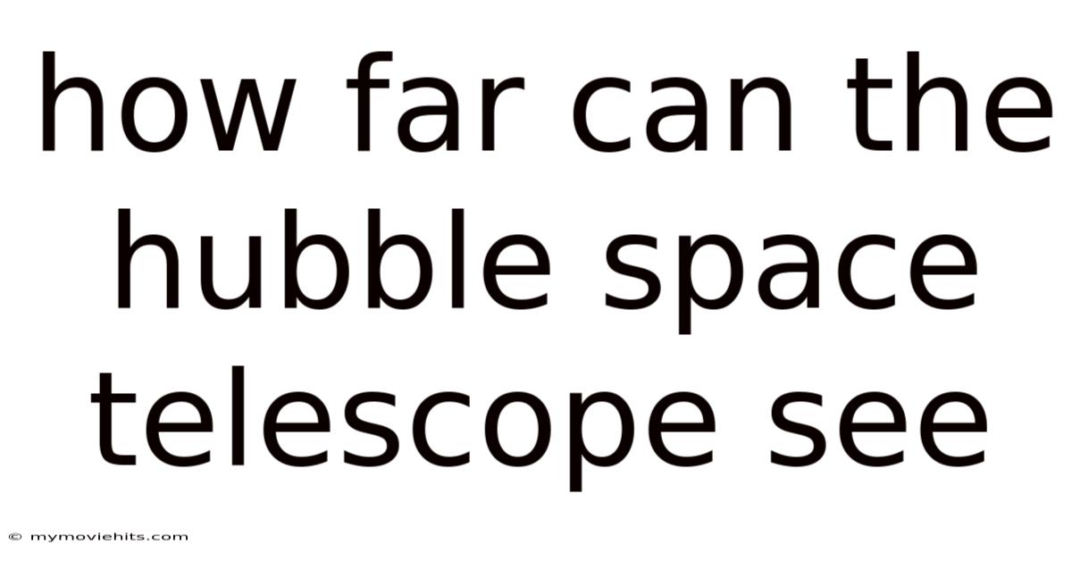 How Far Can The Hubble Space Telescope See