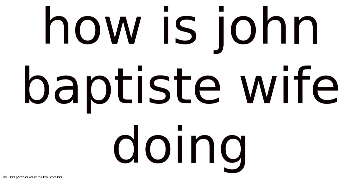 How Is John Baptiste Wife Doing