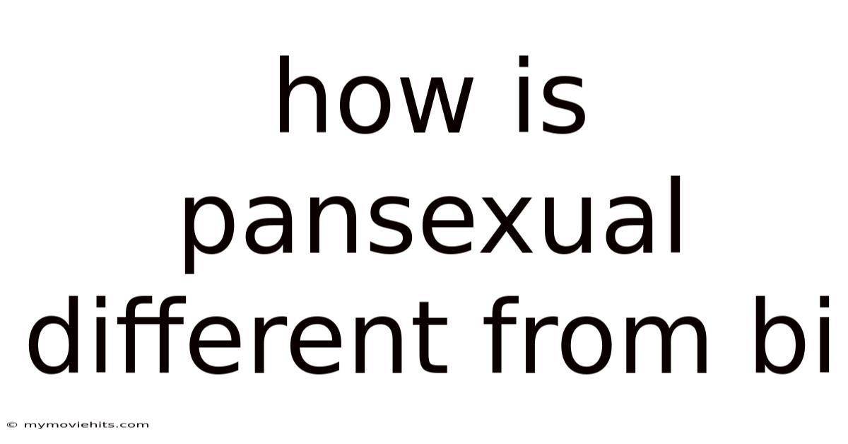 How Is Pansexual Different From Bi