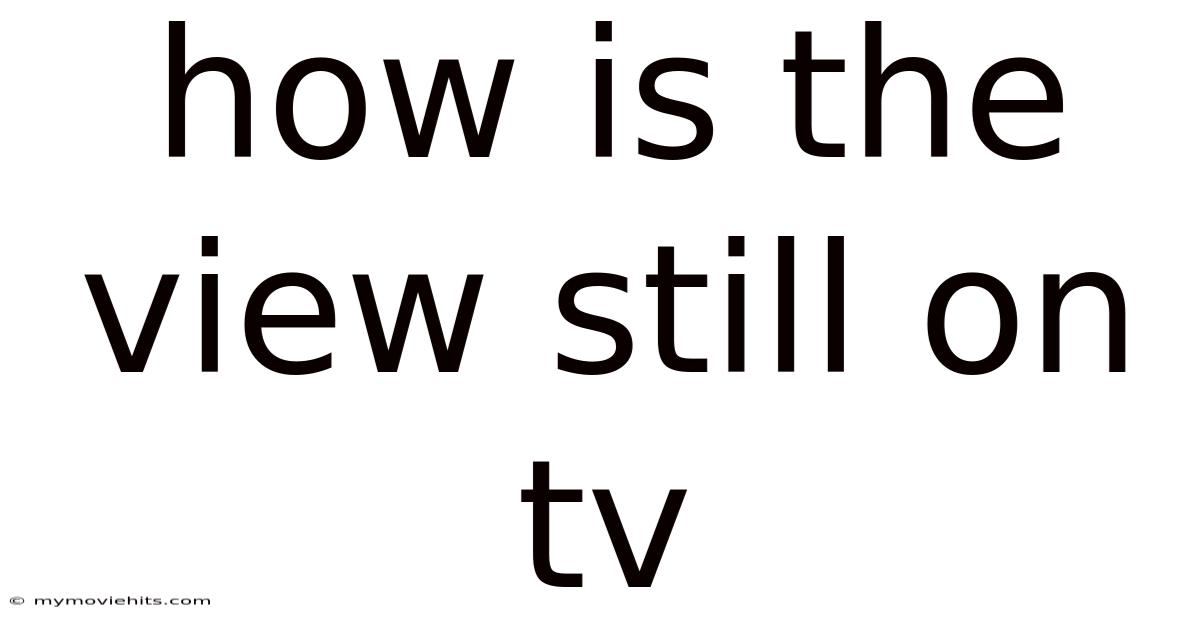 How Is The View Still On Tv