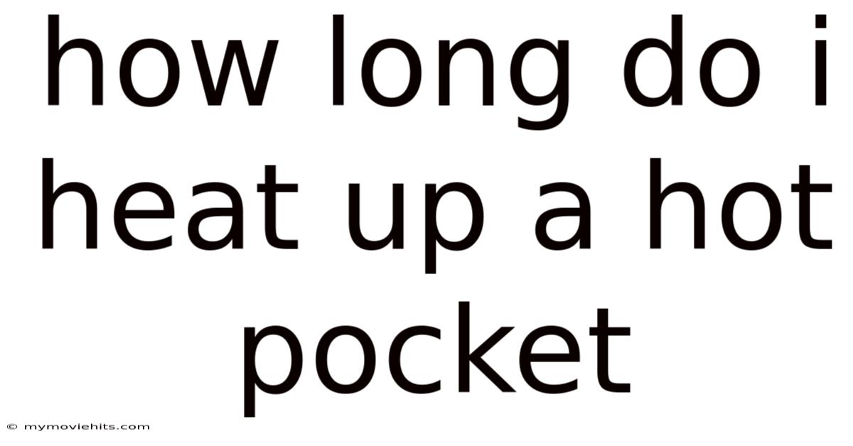 How Long Do I Heat Up A Hot Pocket
