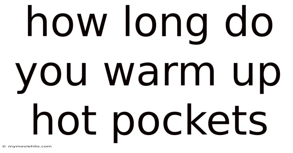 How Long Do You Warm Up Hot Pockets