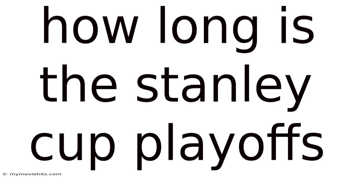 How Long Is The Stanley Cup Playoffs