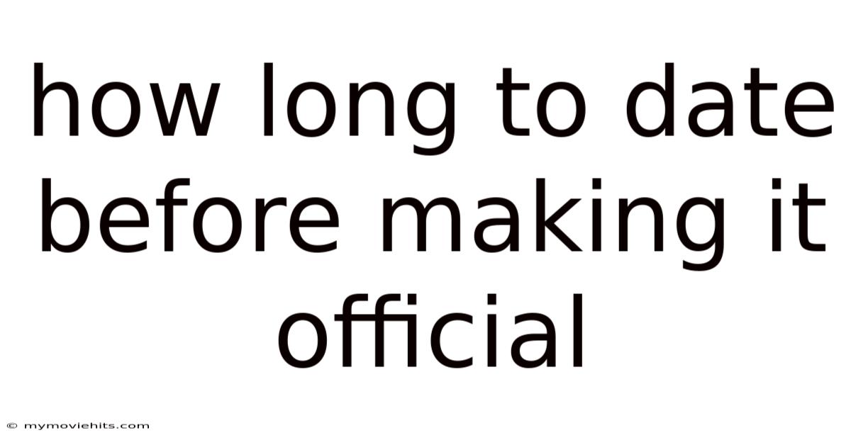 How Long To Date Before Making It Official