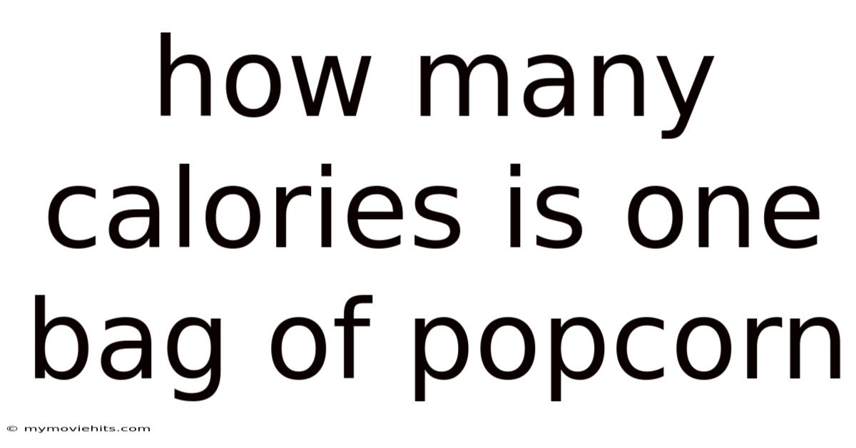How Many Calories Is One Bag Of Popcorn