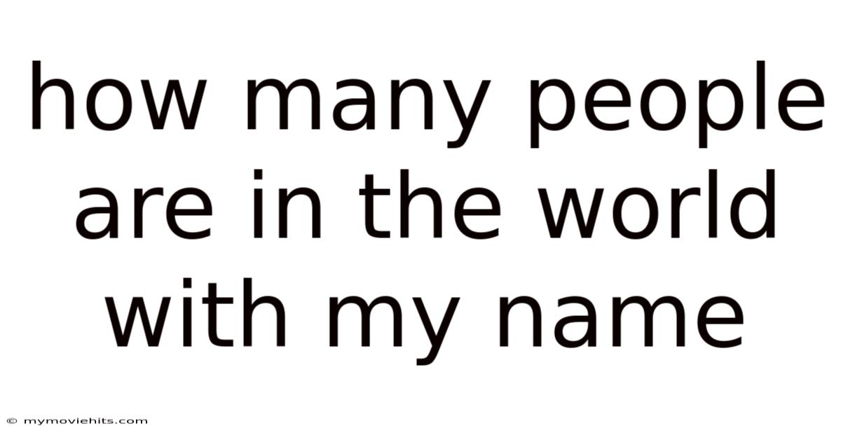 How Many People Are In The World With My Name