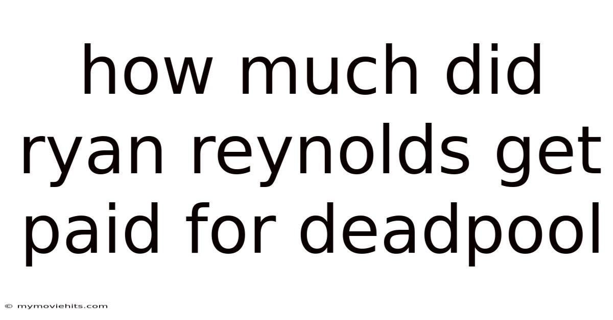 How Much Did Ryan Reynolds Get Paid For Deadpool