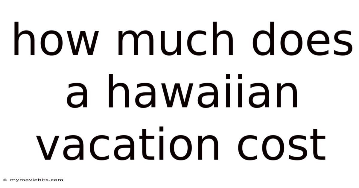 How Much Does A Hawaiian Vacation Cost