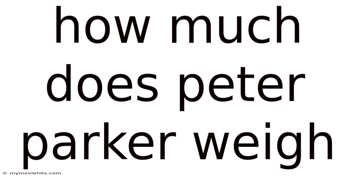 How Much Does Peter Parker Weigh