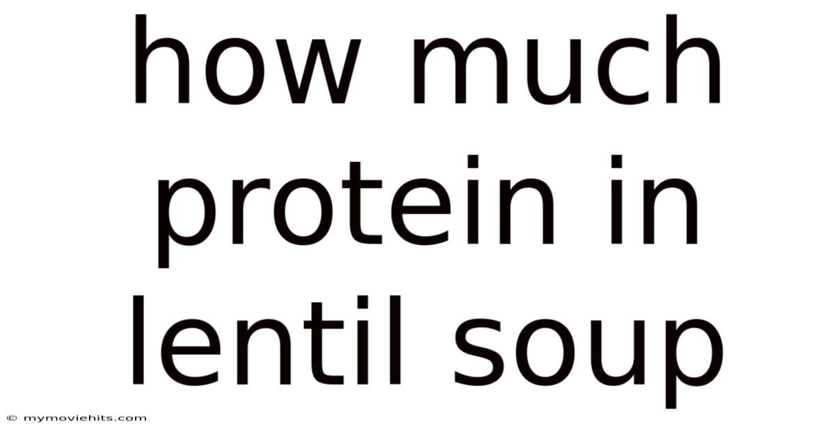 How Much Protein In Lentil Soup