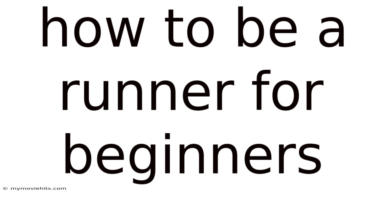 How To Be A Runner For Beginners