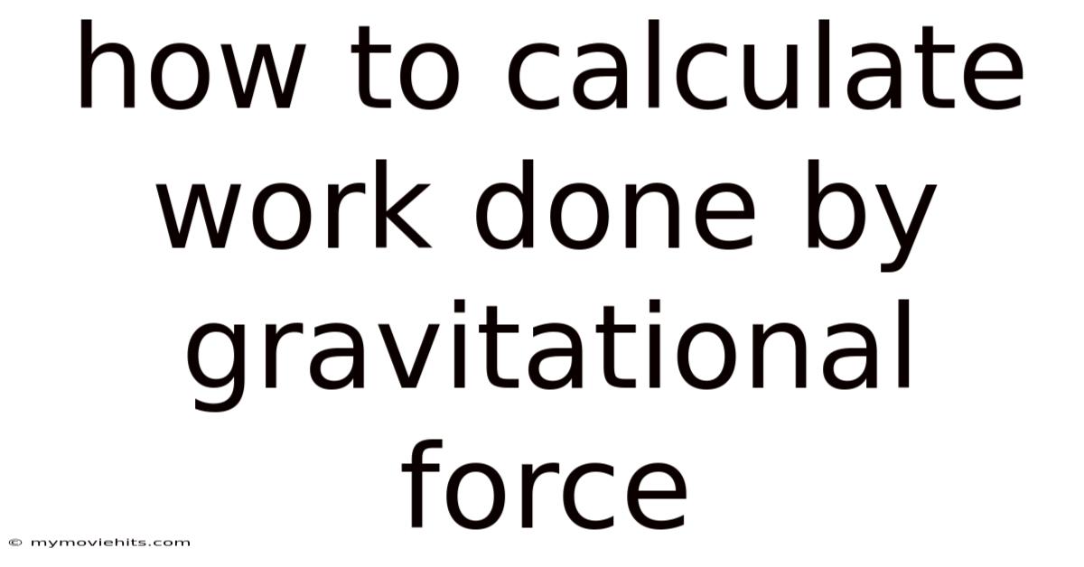 How To Calculate Work Done By Gravitational Force