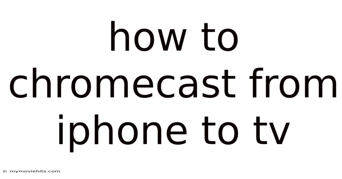 How To Chromecast From Iphone To Tv