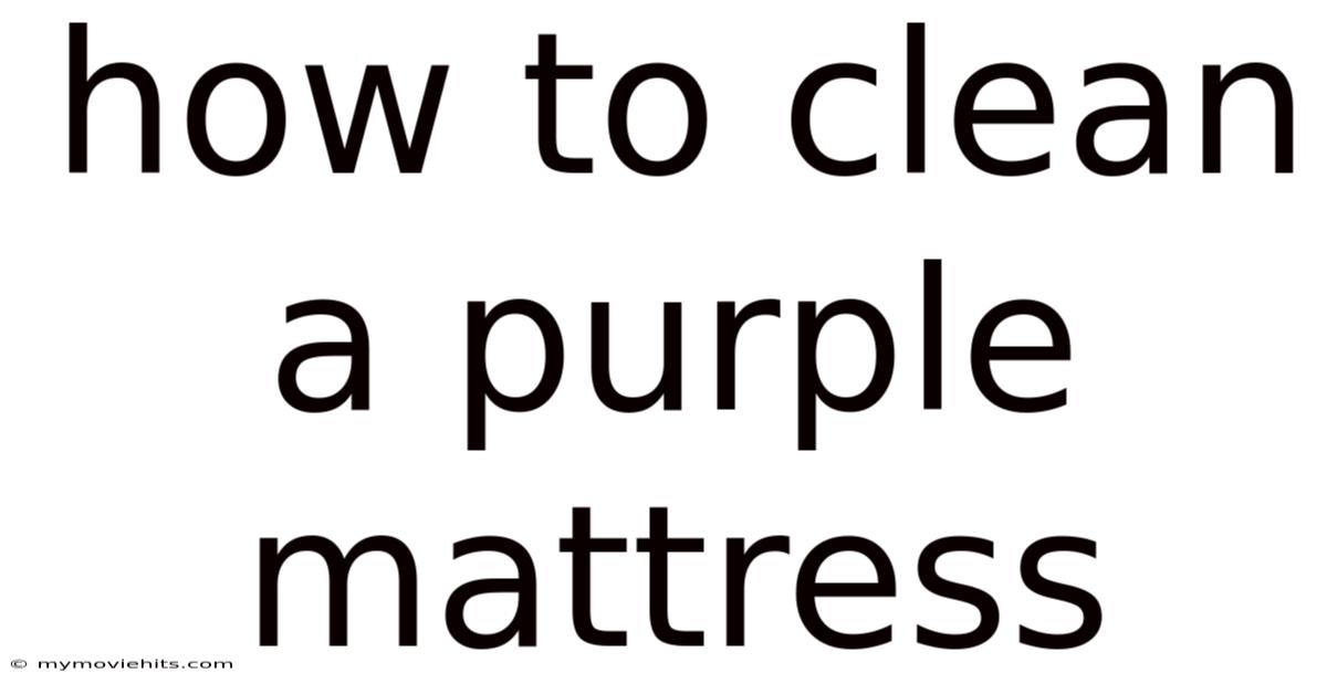 How To Clean A Purple Mattress