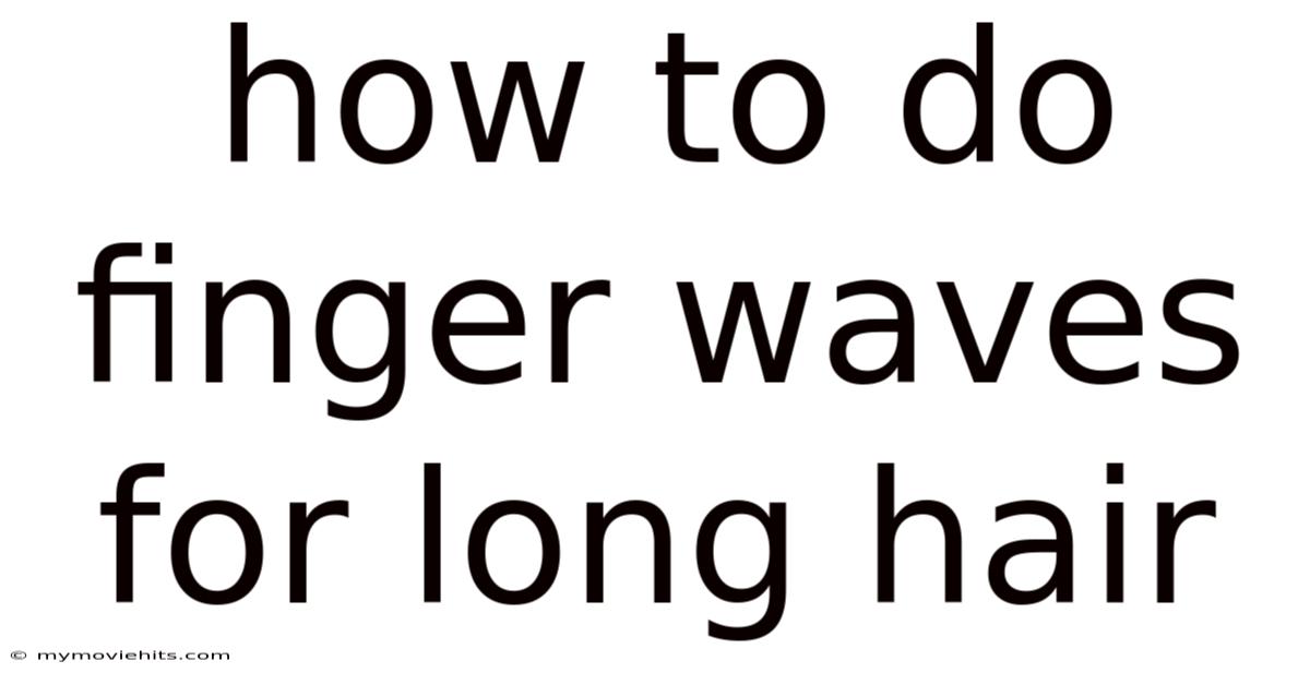 How To Do Finger Waves For Long Hair