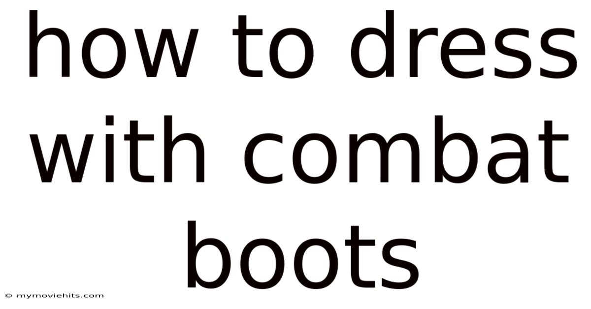 How To Dress With Combat Boots