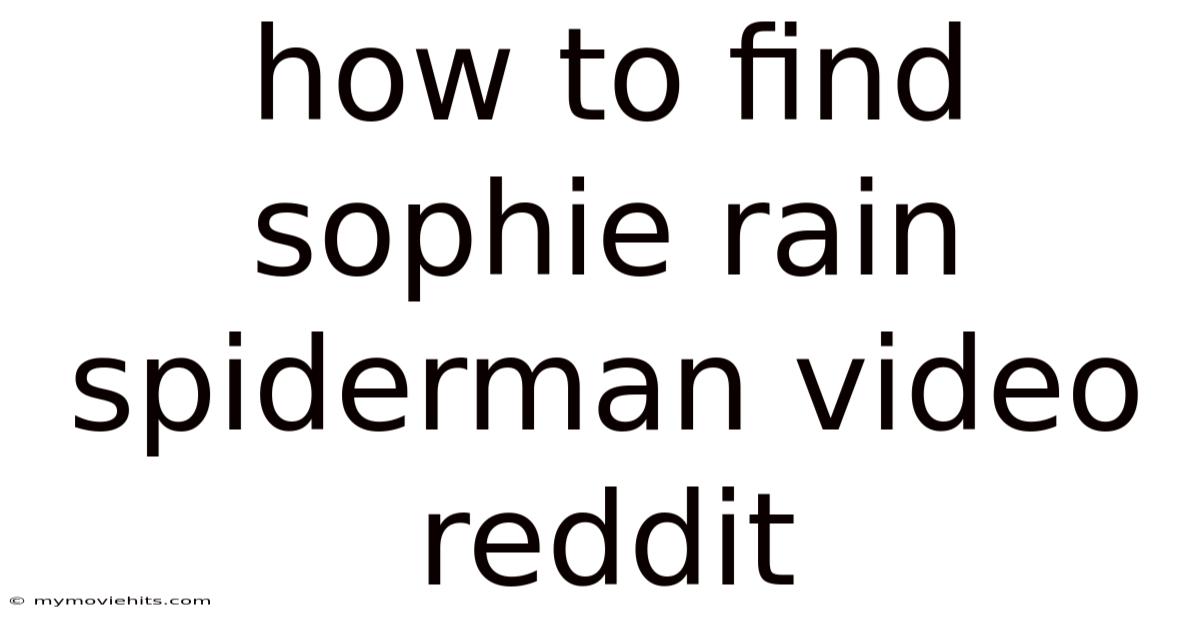 How To Find Sophie Rain Spiderman Video Reddit