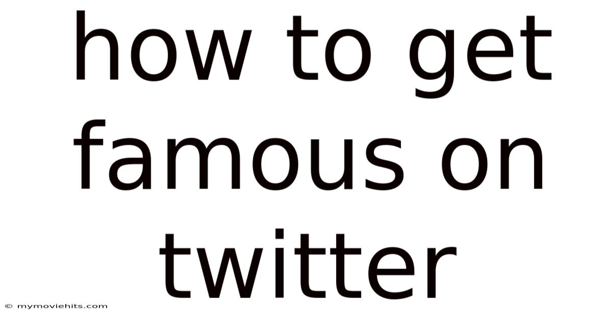 How To Get Famous On Twitter