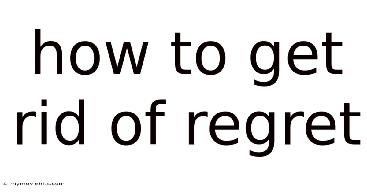How To Get Rid Of Regret