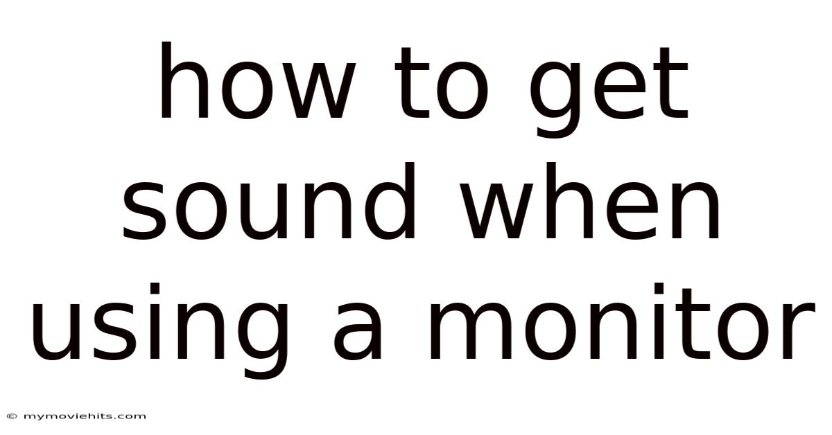 How To Get Sound When Using A Monitor