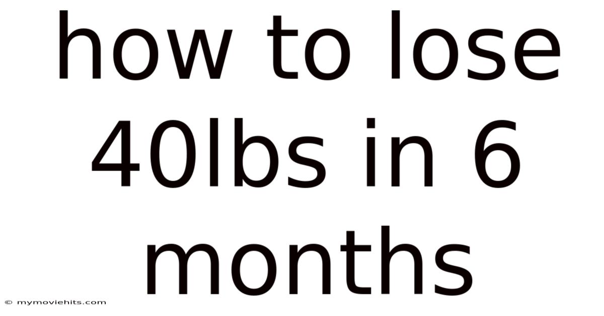 How To Lose 40lbs In 6 Months