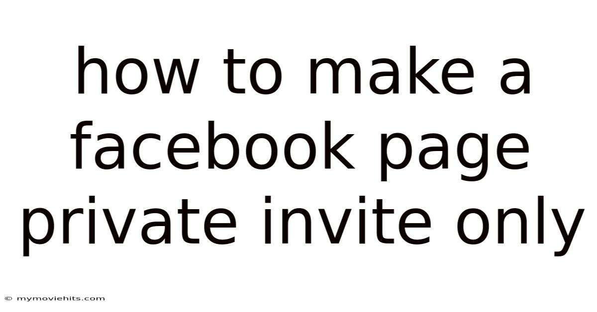 How To Make A Facebook Page Private Invite Only