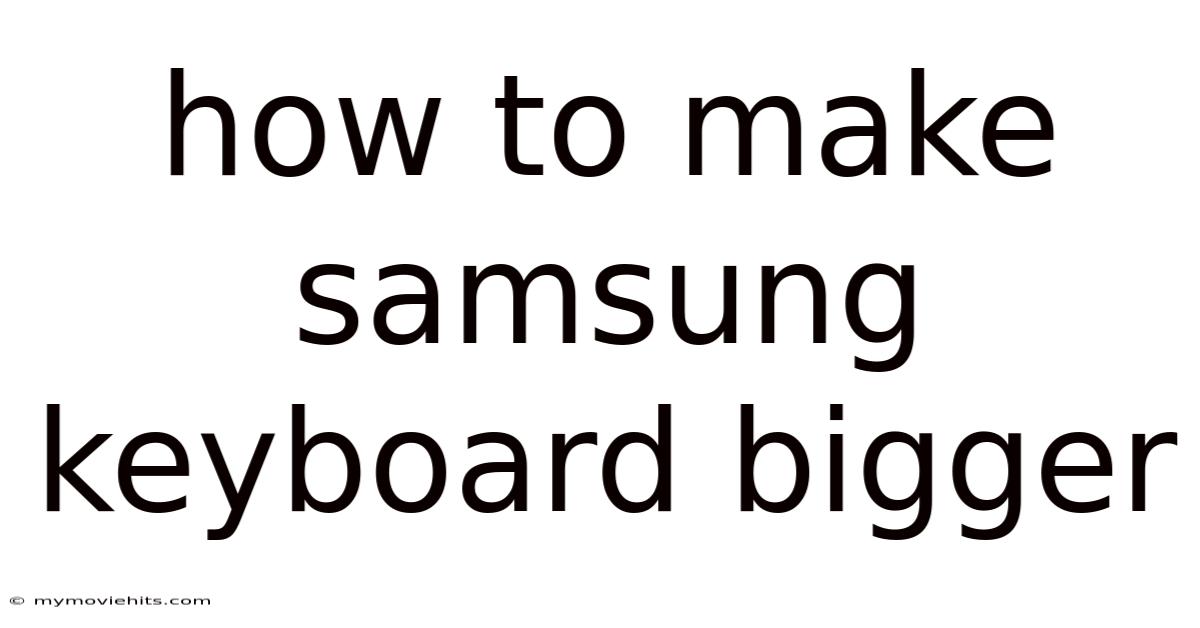 How To Make Samsung Keyboard Bigger