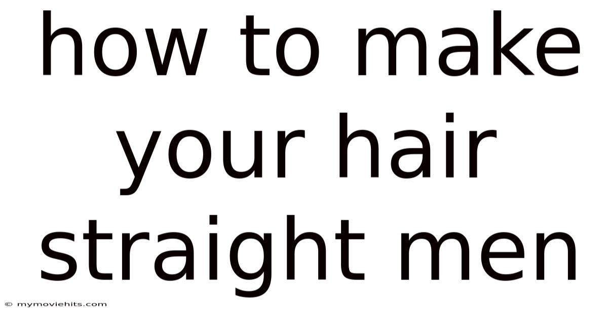 How To Make Your Hair Straight Men
