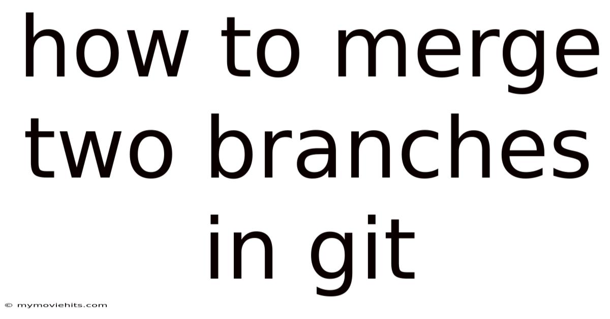 How To Merge Two Branches In Git