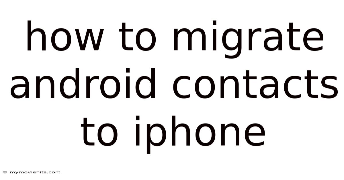 How To Migrate Android Contacts To Iphone