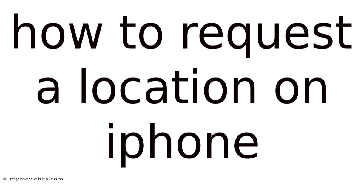 How To Request A Location On Iphone
