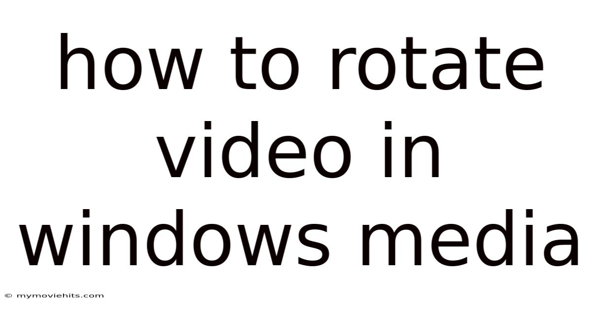 How To Rotate Video In Windows Media