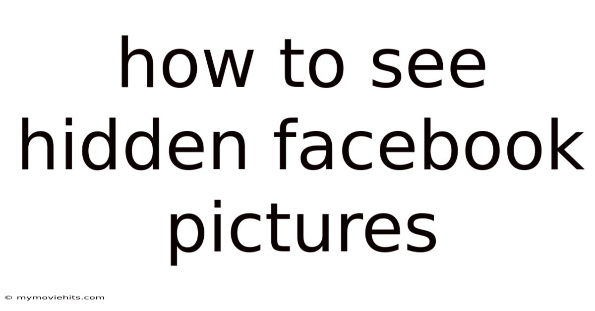 How To See Hidden Facebook Pictures