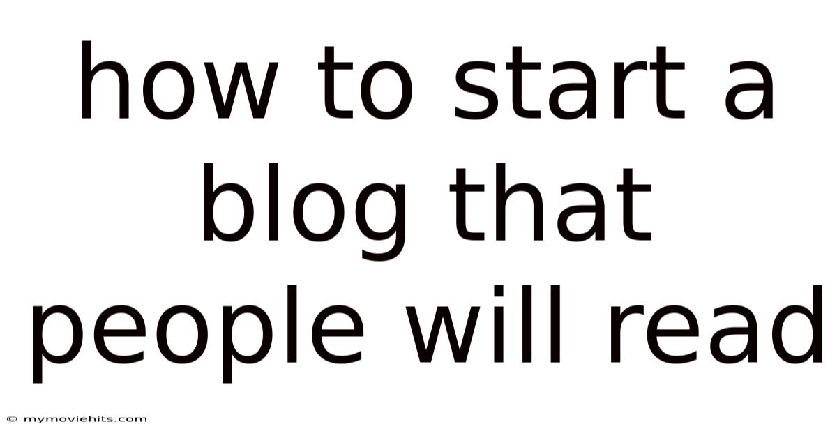 How To Start A Blog That People Will Read