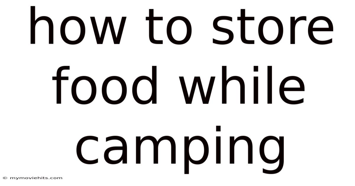 How To Store Food While Camping