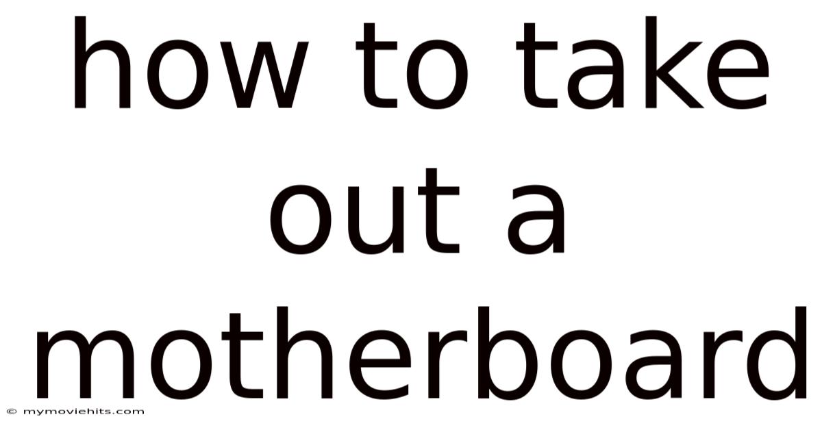 How To Take Out A Motherboard