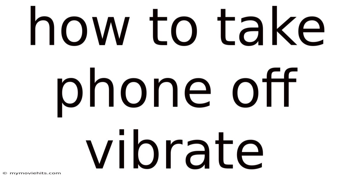 How To Take Phone Off Vibrate