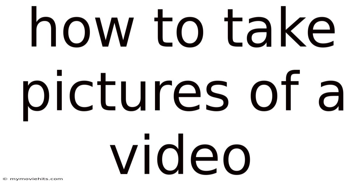 How To Take Pictures Of A Video