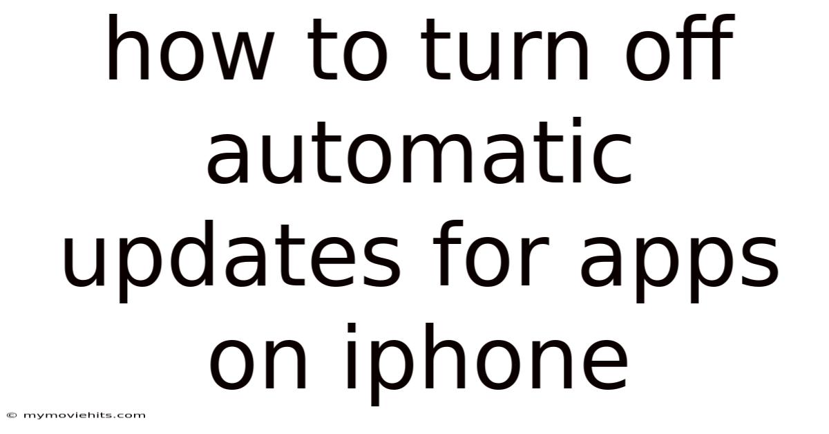 How To Turn Off Automatic Updates For Apps On Iphone