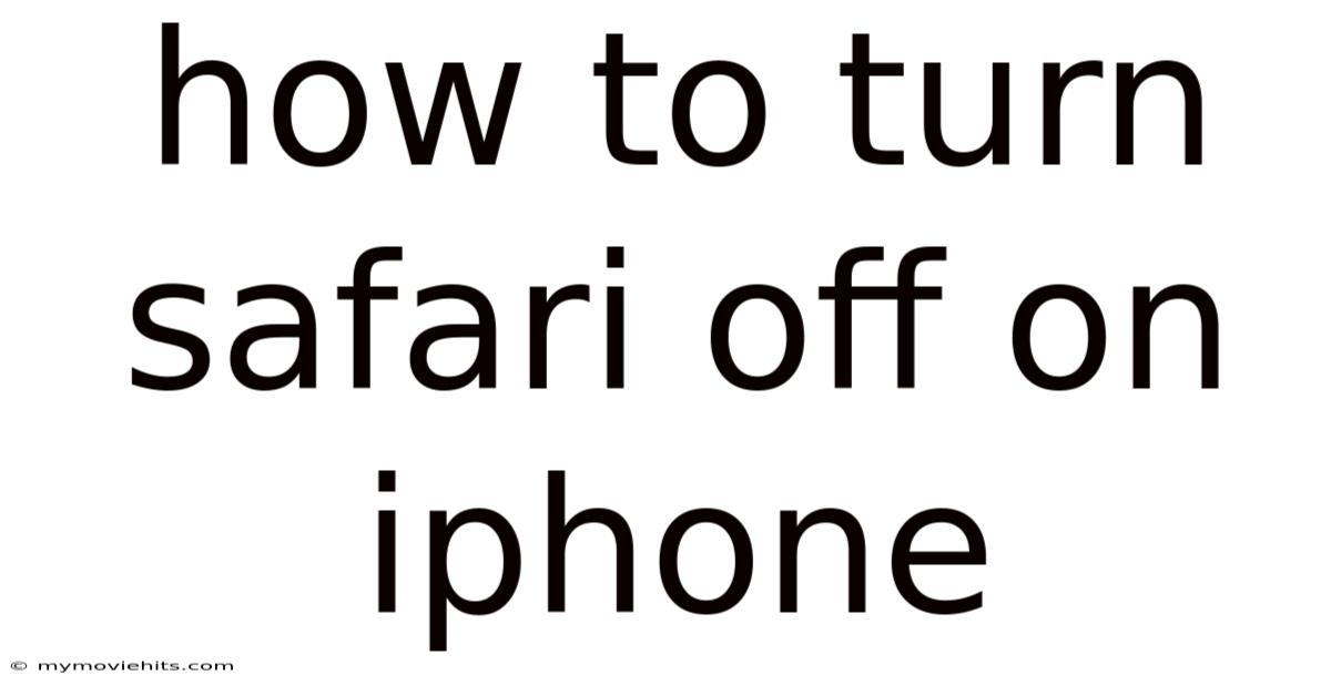 How To Turn Safari Off On Iphone
