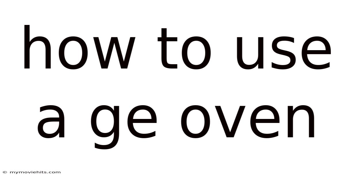 How To Use A Ge Oven