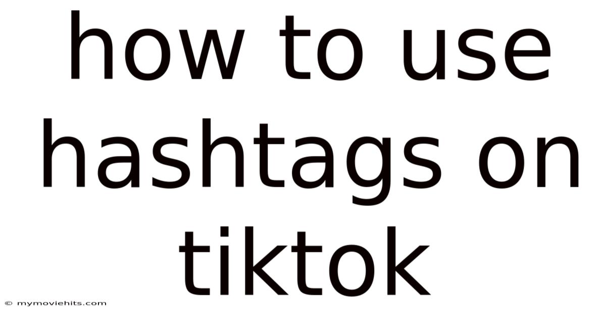 How To Use Hashtags On Tiktok