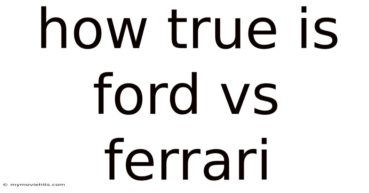 How True Is Ford Vs Ferrari