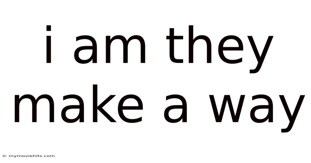 I Am They Make A Way